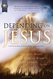 Depending on Jesus: Son Seekers Bible Study Series #1: Jesus Provides What We Truly Need in Every Life Challenge (SonRise National Park)