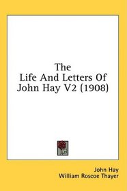 The Life And Letters Of John Hay V2 (1908)