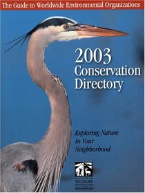 Conservation Directory 2003: The Guide To Worldwide Environmental Organizations (Conservation Directory: A List of Organizations, Agencies, & Officials Concerned with Natural ...)