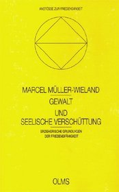 Gewalt und seelische Verschuttung: Erzieherische Grundlagen der Friedensfahigkeit (Anstosse zur Friedensarbeit) (German Edition)