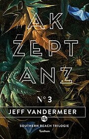 Akzeptanz: Buch 3 der Southern Reach Trilogie