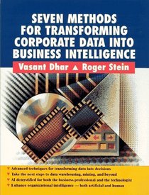Seven Methods for Transforming Corporate Data Into Business Intelligence