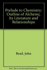 Prelude to Chemistry: An Outline of Alchemy