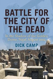Battle for the City of the Dead: In the Shadow of the Golden Dome, Najaf, August 2004