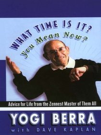 What Time Is It? You Mean Now?: Advice for Life from the Zennest Master of Them All (Large Print)
