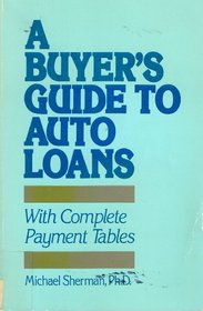 A Buyer's Guide to Auto Loans: With Complete Payment Tables