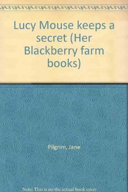 Lucy Mouse keeps a secret (Her Blackberry farm books)