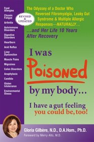I Was Poisoned by My Body: The Odyssey of a Doctor Who Reversed Fibromyalgia, Leaky Gut Syndrome and Multiple Allergic Responsesâ¦and Her life 10 Years ... 