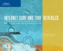 Internet Surf and Turf Revealed: The Essential Guide to Copyright, Fair Use, and Finding Media (Revealed)