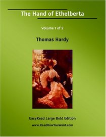 The Hand of Ethelberta (A Comedy in Chapters) Volume 1 of 2   [EasyRead Large Bold Edition]