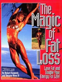 The Magic of Fat Loss: Lose Fat and Double Your Energy for Life