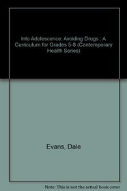 Into Adolescence: Avoiding Drugs : A Curriculum for Grades 5-8 (Contemporary Health Series)