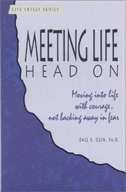 Meeting Life Head on: Moving into Life With Courage, Not Backing Away in Fear (A Life Skills Series Book)