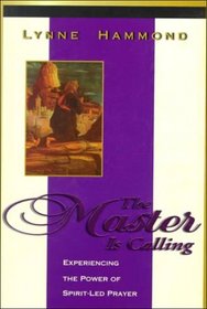 The Master Is Calling: Discovering the Wonders of Spirit-Led Praye