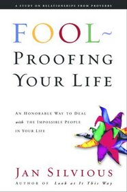 Foolproofing Your Life : Wisdom for Untangling Your Most Difficult Relationships