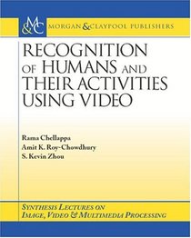 Recognition of Humans and Their Activities Using Video (Synthesis Lectures in Image, Video, & Multimedia Processing)