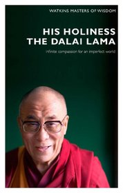 Masters of Wisdom: His Holiness The Dalai Lama: Infinite Compassion for an Imperfect World