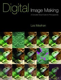 Digital Image-making (The Photographer's Guide to...)