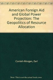 American Foreign Aid and Global Power Projection: The Geopolitics of Resource Allocation