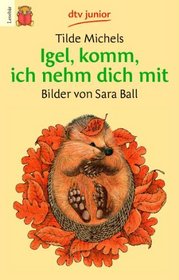 Igel, komm, ich nehm dich mit. Druckschrift.