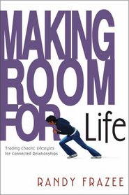 Making Room for Life : Trading Chaotic Lifestyles for Connected Relationships