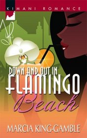 Down And Out In Flamingo Beach (Kimani Romance)