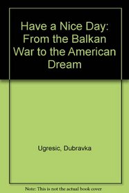 Have a Nice Day : From the Balkan War to the American Dream