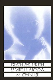 Death and Rebirth in Virgil's Arcadia (Suny Series in Classical Studies)