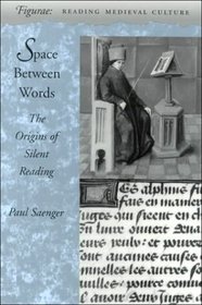 Space Between Words: The Origins of Silent Reading (Figurae: Reading Medieval Culture)