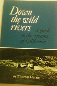 Down the Wild Rivers: A Guide to the Streams of California.