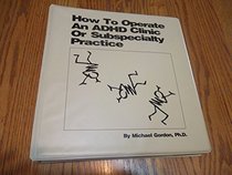 How to operate an ADHD clinic or subspecialty practice