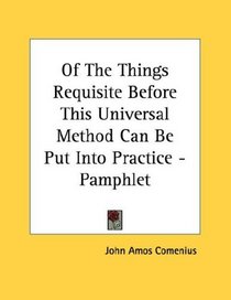 Of The Things Requisite Before This Universal Method Can Be Put Into Practice - Pamphlet