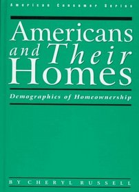 Americans and Their Homes: Demographics of Homeownership (American Consumer Series)