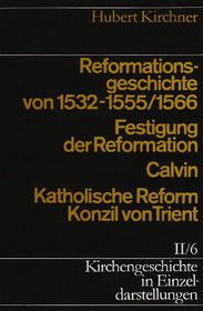Kirchengeschichte in Einzeldarstellungen, 36 Bde., Bd.2/6, Reformationsgeschichte von 1532-1555/66. Festigung der Reformation, Calvin, Katholische Reform und Konzil von Trient