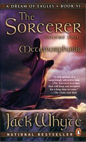 The Sorceror: Metamorphosis (A Dream of Eagles, Book 6)