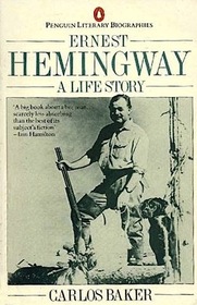 BAKER CARLOS : ERNEST HEMINGWAY: A LIFE STORY (Penguin Literary Biographies)