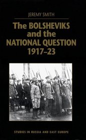 The Bolsheviks and the National Question, 1917-23 (Studies in Russian  Eastern European History)