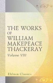 The Works of William Makepeace Thackeray: Volume 8. The History of Samuel Titmarsh, and the Great Hoggarty Diamond; Memoirs of Mr. C. J. Yellowpluch; and Burlesques