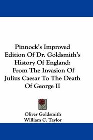 Pinnock's Improved Edition Of Dr. Goldsmith's History Of England: From The Invasion Of Julius Caesar To The Death Of George II