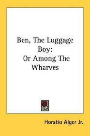 Ben, The Luggage Boy: Or Among The Wharves