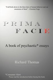 Prima Facie: A book of psychaotic* essays