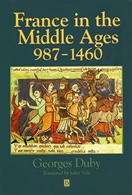 France in the Middle Ages 987-1460: From Hugh Capet to Joan of Arc (A History of France)