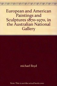 European and American Paintings and Sculptures 1870-1970, in the Australian National Gallery