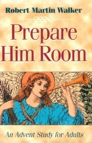 Prepare Him Room: Advent Study for Adults