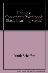 Phonics: Consonants/Workbook (Basic Learning Series)