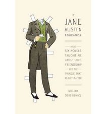 A Jane Austen Education: How Six Novels Taught Me About Love, Friendship, and the Things That Really Matter (Thorndike Press Large Print Nonfiction Series)