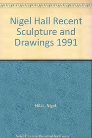 NIGEL HALL. RECENT SCULPTURE AND DRAWINGS