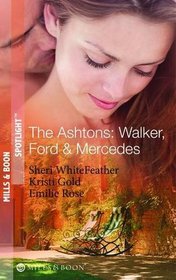 The Ashtons: Walker, Ford & Mercedes: Betrayed Birthright / Mistaken for a Mistress / Condition of Marriage