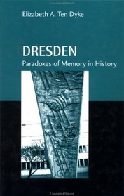 Dresden: Paradoxes of Memory in History (Studies in History and Anthropology)
