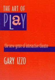 The Art of Play : The New Genre of Interactive Theatre